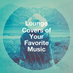 Lounge Covers of Your Favorite Music