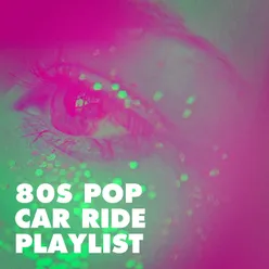 80S Pop Car Ride Playlist
