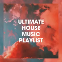 Ultimate House Music Playlist