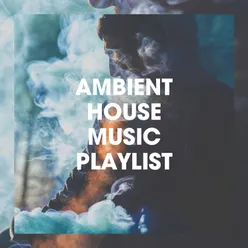 Ambient House Music Playlist