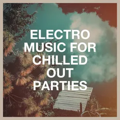 Electro Music for Chilled Out Parties