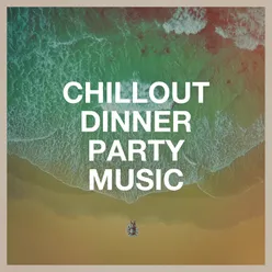 Chillout Dinner Party Music