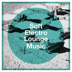 Soft Electro Lounge Music