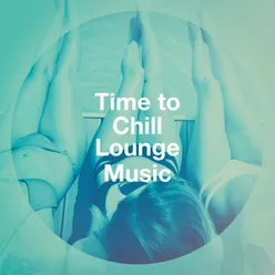 Time to Chill Lounge Music