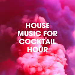 House Music for Cocktail Hour