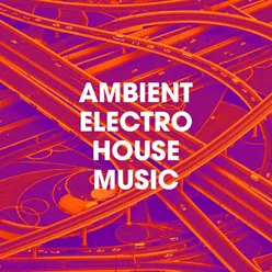 Ambient Electro House Music