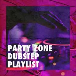 Party Zone Dubstep Playlist