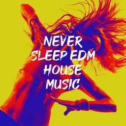 Never Sleep EDM House Music