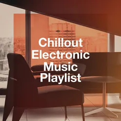 Chillout Electronic Music Playlist