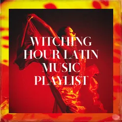 Witching Hour Latin Music Playlist