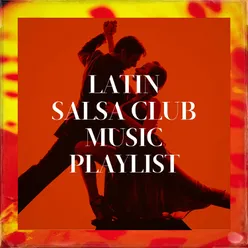 Latin Salsa Club Music Playlist