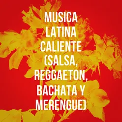 Música Latina Caliente (Salsa, Reggaeton, Bachata y Merengue)