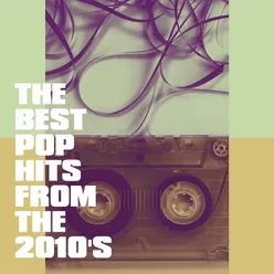 The Best Pop Hits from the 2010's