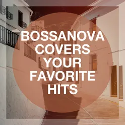 Bossanova Covers Your Favorite Hits