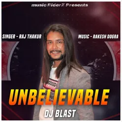 Unbelievable Dj Blast