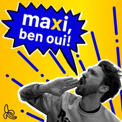 Maxi, ben oui