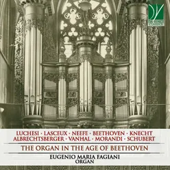 The Organ in the Age of Beethoven Luchesi, Lasceux, Neefe, Beethoven, Knecht, Albrechtsberger, Vanhal, Morandi, Schubert