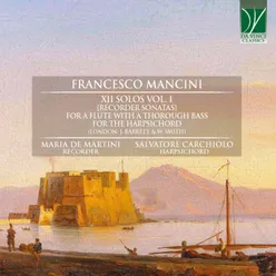 Mancini: XII Solos Vol. 1 - Recorder Sonatas For a Flute with a Thorough Bass for the Harpsicord - London: J. Barrett & W. Smith