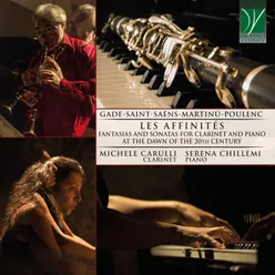 Gade, Saint-Saëns, Martinů, Poulenc: Les Affinités Fantasias and Sonatas for Clarinet and Piano at the Dawn of the 20th Century