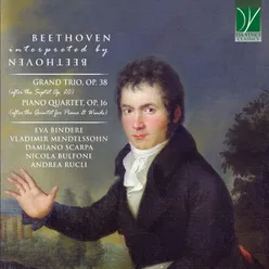 Beethoven Interpreted by Beethoven Grand Trio Op. 38, Piano Quartet Op. 16