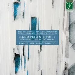 Fusco, Vebber, Nodari, Geminiani, Tasini, Galanti, La Licata, Uvietta: Segno Presente, Vol. 2 New Music for Ancient Organ