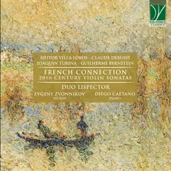 Heitor Villa-Lobos, Claude Debussy, Joaquin Turina, Guilherme Bernstein: French Connection 20th Century Violin Sonatas