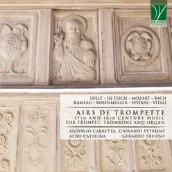 Lully, De Fesch, Mozart, Bach, Rameau, Rosenmüller, Viviani, Vitali: Airs de trompette 17th and 18th Century Music for Trumpet, Trombone and Organ