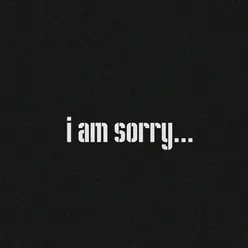 I am Sorry...