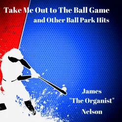 Take Me Out to the Ball Game and Other Ball Park Hits