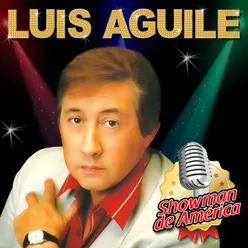 Luis Aguilé: Showman de América