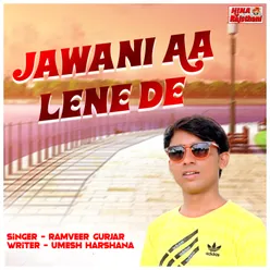 Jawani Aa Lene De