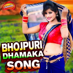 Bhojpuri Dhamaka Song