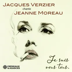 Jacques verzier chante Jeanne Moreau - je suis vous tous