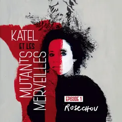 Episode 1 - Rosechou Episode 1 de « Katel et les mutants merveilles" - Conversation avec Fanny Hurel