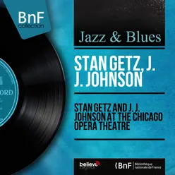 Stan Getz and J. J. Johnson At the Chicago Opera Theatre Live, Mono Version