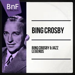 Bing Crosby & Jazz Legends The Best Jazz Tracks of Bing Crosby and Friends