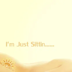 I'm Just Sittin