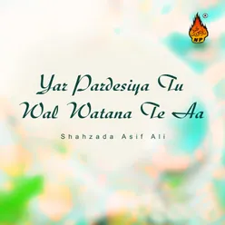 Yar Padesiya Tu Wal Watana Te Aa