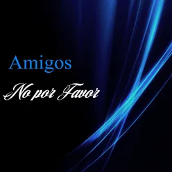 Amigos No por Favor