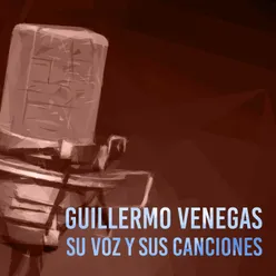 Guillermo Venegas Su Voz y Sus Canciones