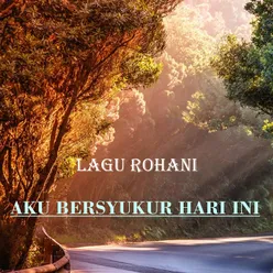 Aku Bersyukur Hari Ini Lagu Rohani