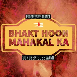 Bhakt Hoon Mahakal Ka Progressive Trance
