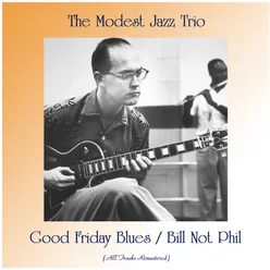 Good Friday Blues / Bill Not Phil All Tracks Remastered