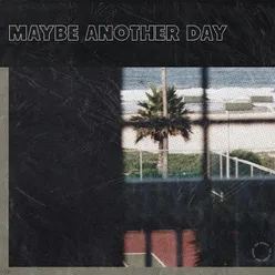 Maybe Another Day