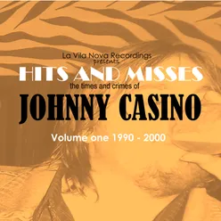 Hits and Misses, the Times and Crimes of Johnny Casino Vol. 1, 1990-2000, La Vila Nova Recordings Presents