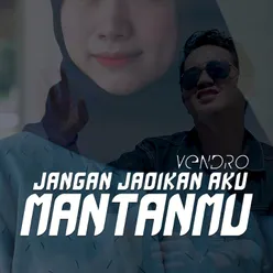 Jangan Jadikan Aku Mantanmu