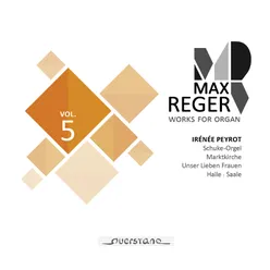 Max Reger - Works for Organ - Vol. 5 Schuke-Orgel, Marktkirche in Halle, Saale