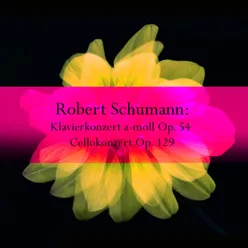 Robert Schumann: Klavierkonzert a-moll Op. 54 - Cellokonzert Op. 129
