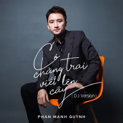 Có Chàng Trai Viết Lên Cây DJ Version