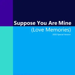 Suppose You Are Mine / Love Memories 2020 Special Version